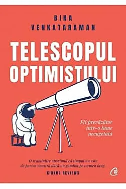 Telescopul optimistului. Fii prevazator intr-o lume necugetata