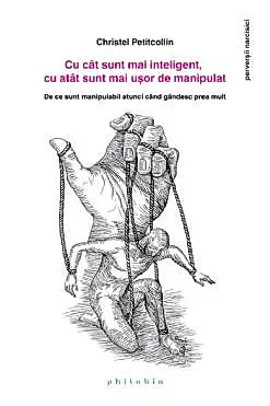 Cu cat sunt mai inteligent, cu atat sunt mai usor de manipulat
