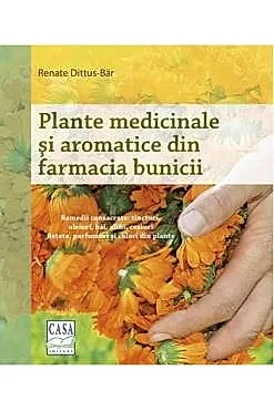 Plante medicinale si aromatice din farmacia bunicii