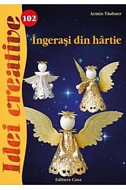 Idei Creative 102- Ingerasi Din Hartie - Ingrid Moras