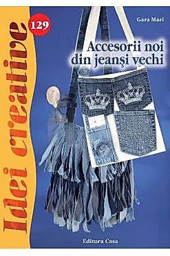 Idei creative 129 - Accesorii noi din jeansi vechi