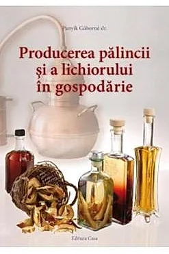 Producerea palincii si a lichiorului in gospodarie