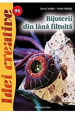 Idei creative 95 - Bijuterii din lana filtuita