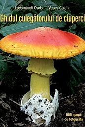Ghidul culegatorului de ciuperci - 555 de specii