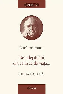 Opere VI: Ne-ndepartam din ce in ce de viata