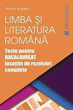 Limba si literatura romana. Teste pentru BACALAUREAT insotite de rezolvari complete (Editia a doua, revizuita si adaugita)