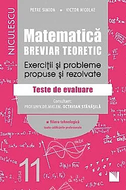 Matematica, clasa a XI-a. Breviar teoretic. Exercitii si probleme propuse si rezolvate. Filiera tehnologica, toate calificarile profesionale