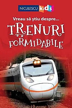 Vreau sa stiu despre... Trenuri Formidabile