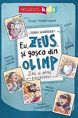 Eu, Zeus, si gasca din Olimp. Zeii si eroii povestesc