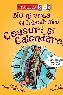 Nu ai vrea sa traiesti fara CEASURI SI CALENDARE!
