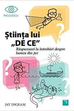 Stiinta lui DE CE. Raspunsuri la intrebari despre lumea din jur