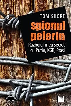 Spionul pelerin. Razboiul meu secret cu Putin, KGB, Stasi.