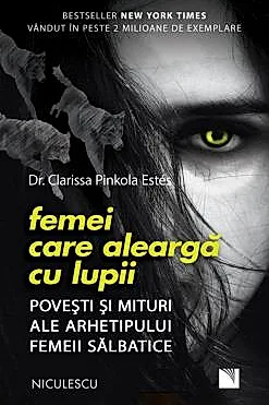 Femei care alearga cu lupii. Povesti si mituri ale arhetipului femeii salbatice