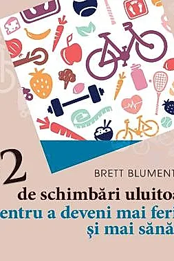52 de schimbari uluitoare pentru a deveni mai fericit si mai sanatos