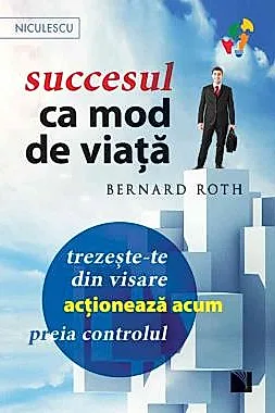 Succesul ca mod de viata. Trezeste-te din visare, actioneaza acum, preia controlul!