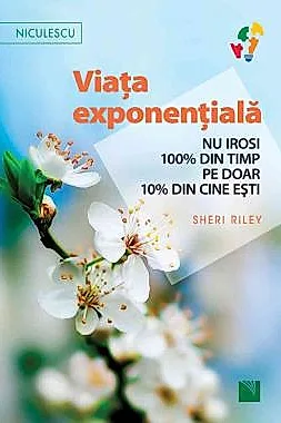 Viata exponentiala. Nu irosi 100% din timp pe doar 10% din cine esti!