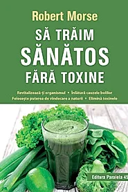 Sa traim sanatos fara toxine