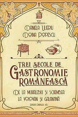 Trei secole de gastronomie. De la Muhalebiu si Schembea la Volovan si Galantina