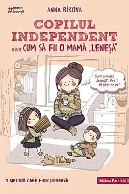 Copilul independent sau cum sa fii o mama 'lenesa'. Editia a ll-a