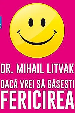 Daca vrei sa gasesti fericirea! Manual de psihologia si psihoterapia comunicarii