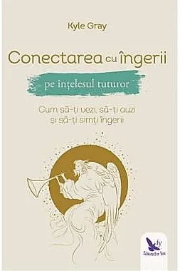 Conectarea cu ingerii pe intelesul tuturor