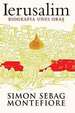 Ierusalim. Biografia unui oras