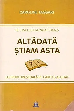 Altadata stiam asta. Lucruri din scoala pe care le-ai uitat