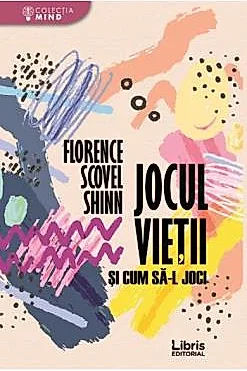 Jocul vietii si cum sa-l joci - Florence Scovel Shinn