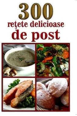 300 de retete delicioase de post