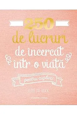 250 de lucruri de incercat intr-o viata. Pentru cupluri