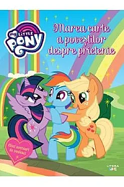My Little Pony. Marea carte a povestilor despre prietenie