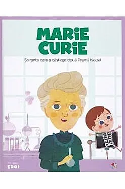 Micii mei eroi. Marie Curie