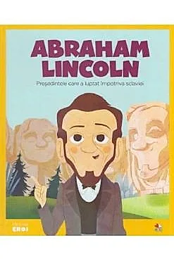 Micii mei eroi. Abraham Lincoln