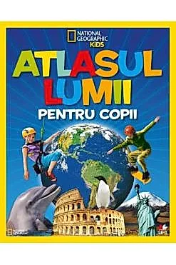 Atlasul lumii pentru copii - National Geographic Kids