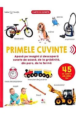 Bebe invata. Primele cuvinte. 45 de sunete din jurul tau