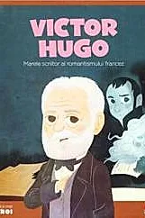 Micii mei eroi. Victor Hugo