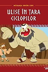 Mitologia pentru copii. Ulise in tara ciclopilor