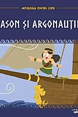 Mitologia pentru copii. Iason si argonautii