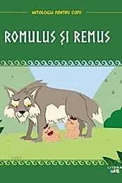 Mitologia pentru copii. Romulus si Remus