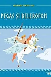 Mitologia pentru copii. Pegas si Belerofon