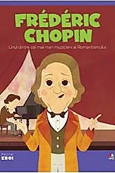 Micii mei eroi. Frederic Chopin