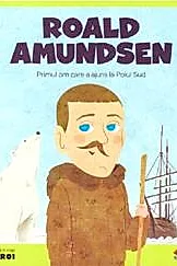 Micii mei eroi. Roald Amundsen