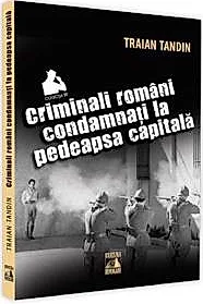 Criminali romani condamnati la pedeapsa capitala