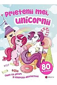 Prietenii mei, unicornii. Caiet cu jocuri si exercitii distractive