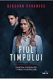 Fiul timpului. Seria Cartea pierduta a vrajitoarelor Vol.4