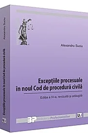 Exceptiile procesuale in noul Cod de procedura civila. Editia a IV-a, revizuita si adaugita