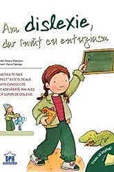 Am dislexie, dar invat cu entuziasm