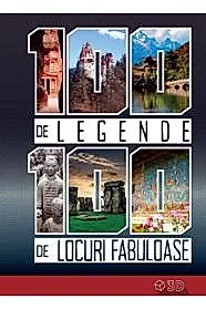 100 de legende. 100 de locuri fabuloase