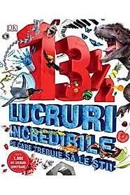 13 1/2 lucruri incredibile pe care trebuie sa le stii