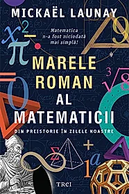 Marele roman al matematicii. Din preistorie in zilele noastre